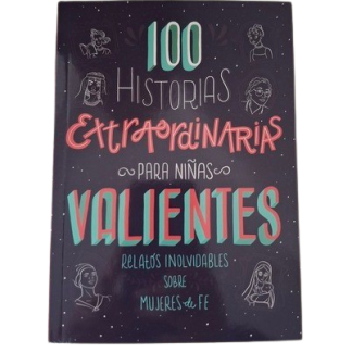 100 Historias Extraordinarias Para Niñas Valientes - Relatos inolvidables de mujeres de Fe